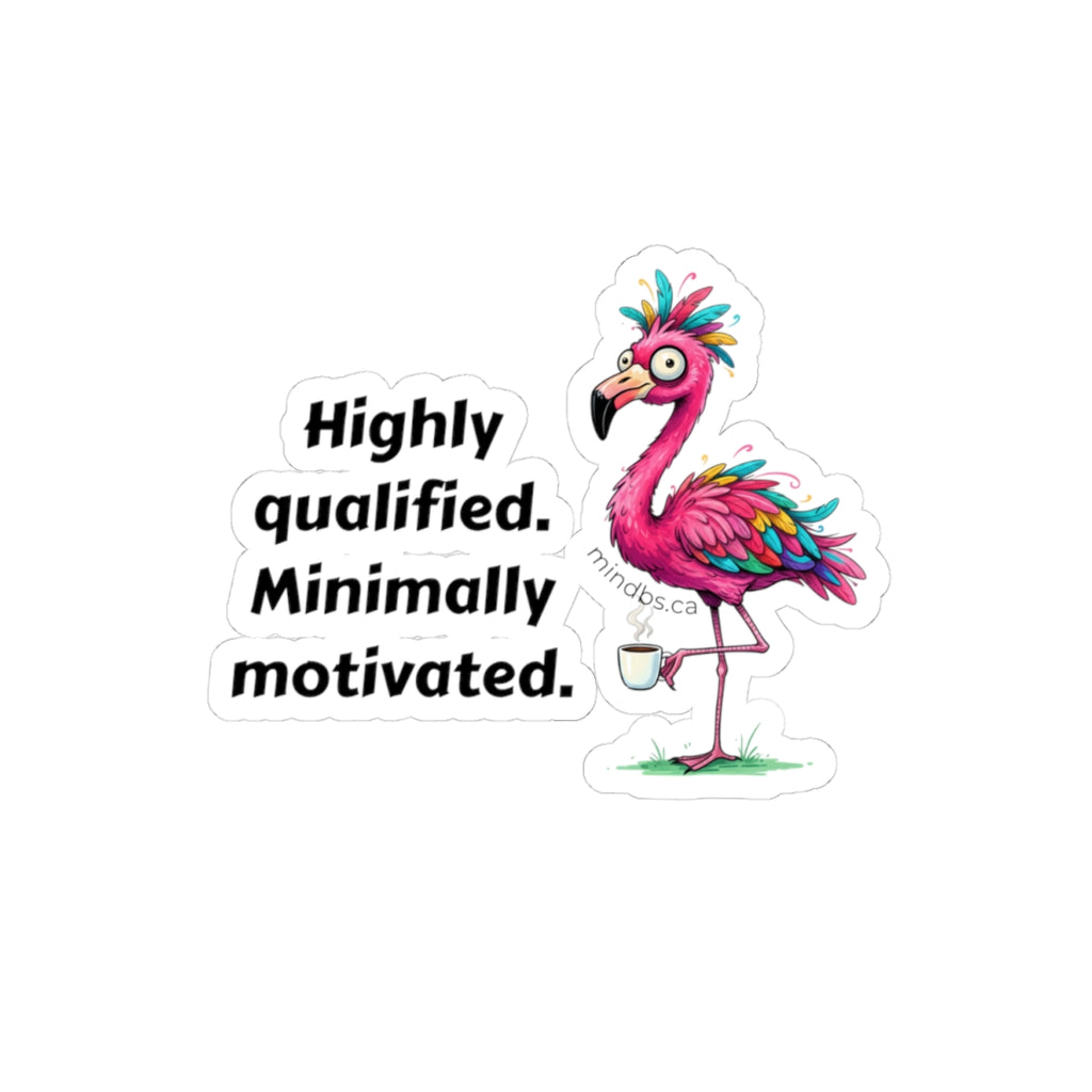 Highly Qualified Minimally Motivated - Whimsical Flamingo Stickers, Fun Laptop Decals, Quirky Wall Decor, Party Favors, Creative Gift for Kids and Adults