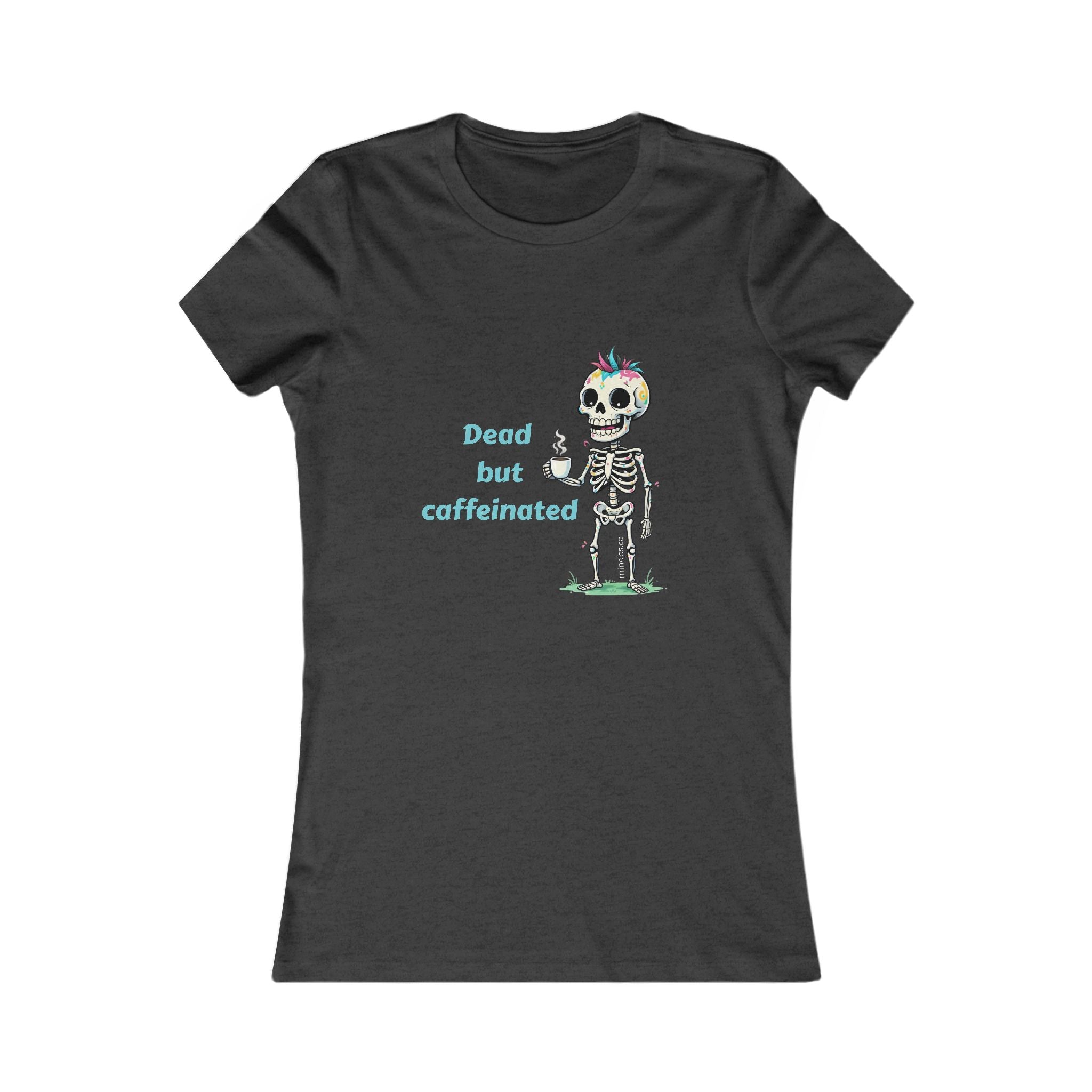 Dead but Caffeinated, Women's Tee, T-Shirt, Casual Shirt, Gift for Women, Fun Tee, Everyday Wear, Self-Care Apparel