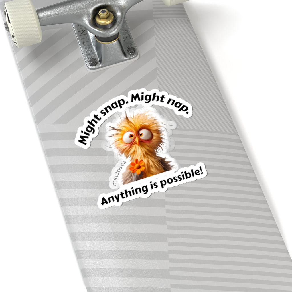 Funny sarcastic sticker - might snap, might nap, anything is possible