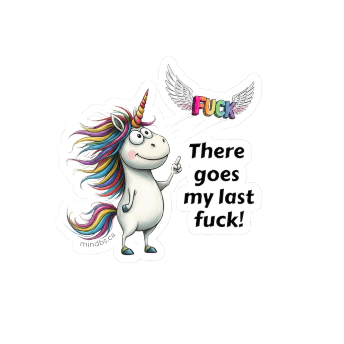 There goes my last fuck, Funny Colorful Unicorn Laptop Decal, Quirky Gift for Friends, Motivational Sticker