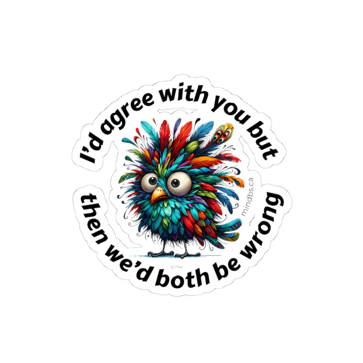 I'd agree with you but then we'd both be wrong, Colorful Quirky Kiss-Cut Stickers, Funny Planner Stickers, Laptop Decor, Gift for Friends, Humor Art Stickers, Fun Art