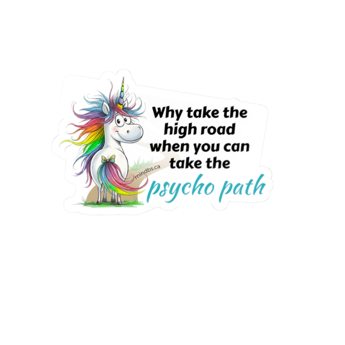 Why take the high road when you can take the psycho path, Funny Colorful Unicorn Laptop Decal, Quirky Gift for Friends, Motivational Sticker