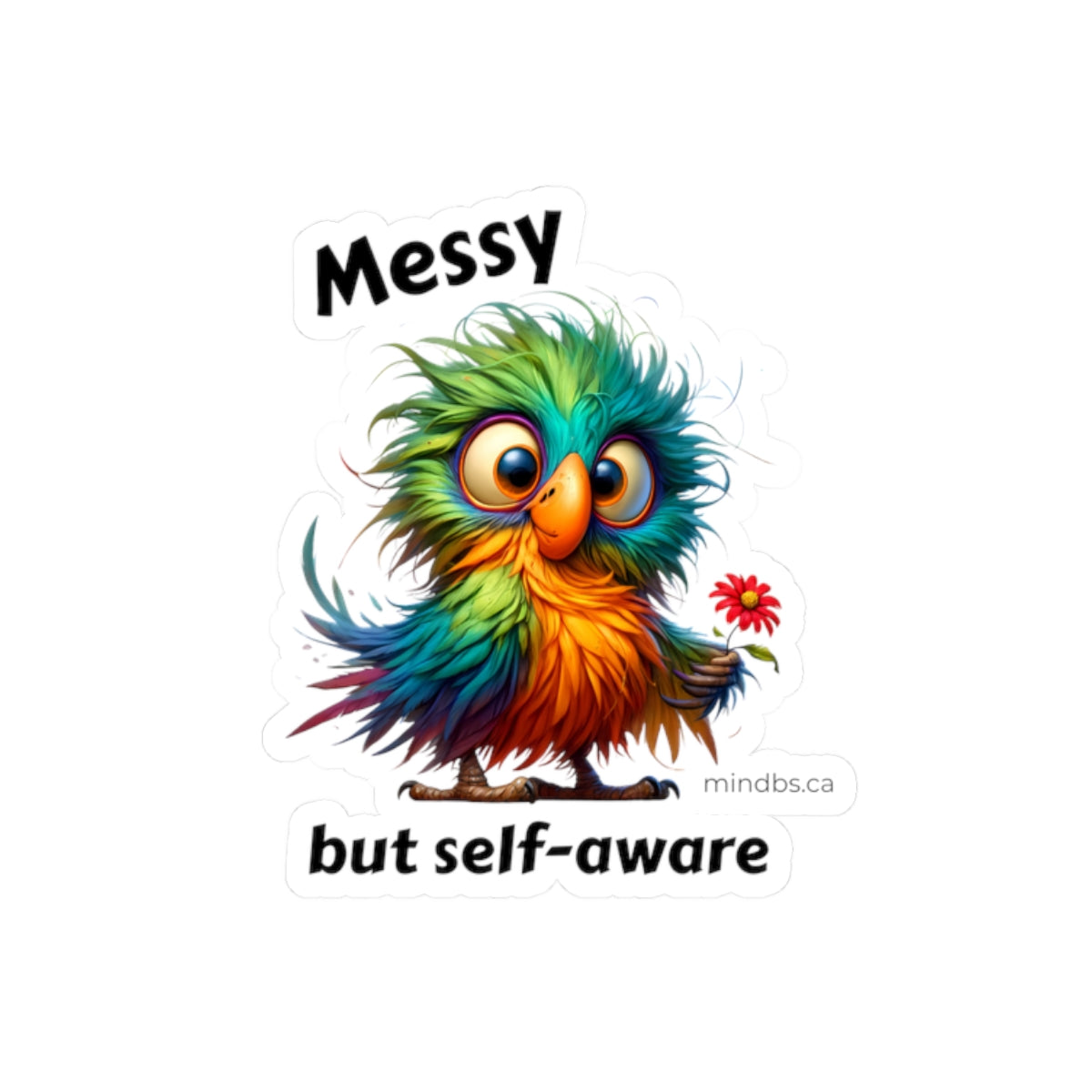 Messy but Self-Aware Bird Kiss-Cut Stickers | Colorful Decor, Fun Laptop Accessories, Cute Gift Ideas for Bird Lovers